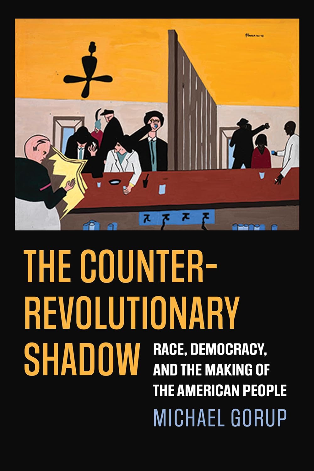 An illustration of a bar scene where people are conversing, drinking, reading, and dancing. Below the illustration the book title reads, " The Counter-Revolutionary Shadow: Race, Democracy and the Making of the American People by Michael Gorup."